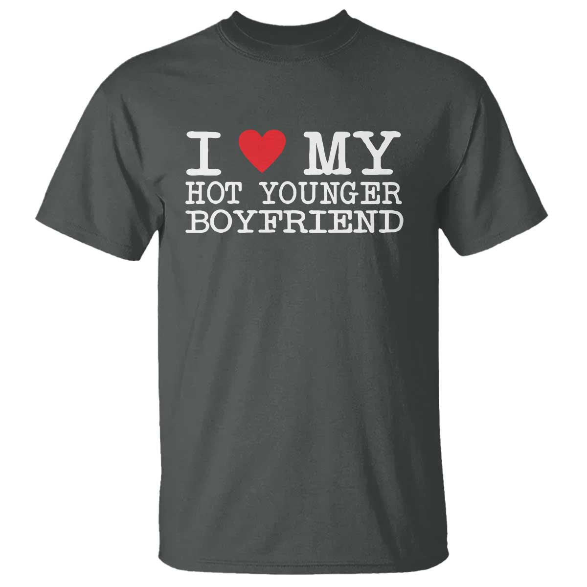 I Love My Hot Younger Boyfriend T Shirt - Wonder Print Shop