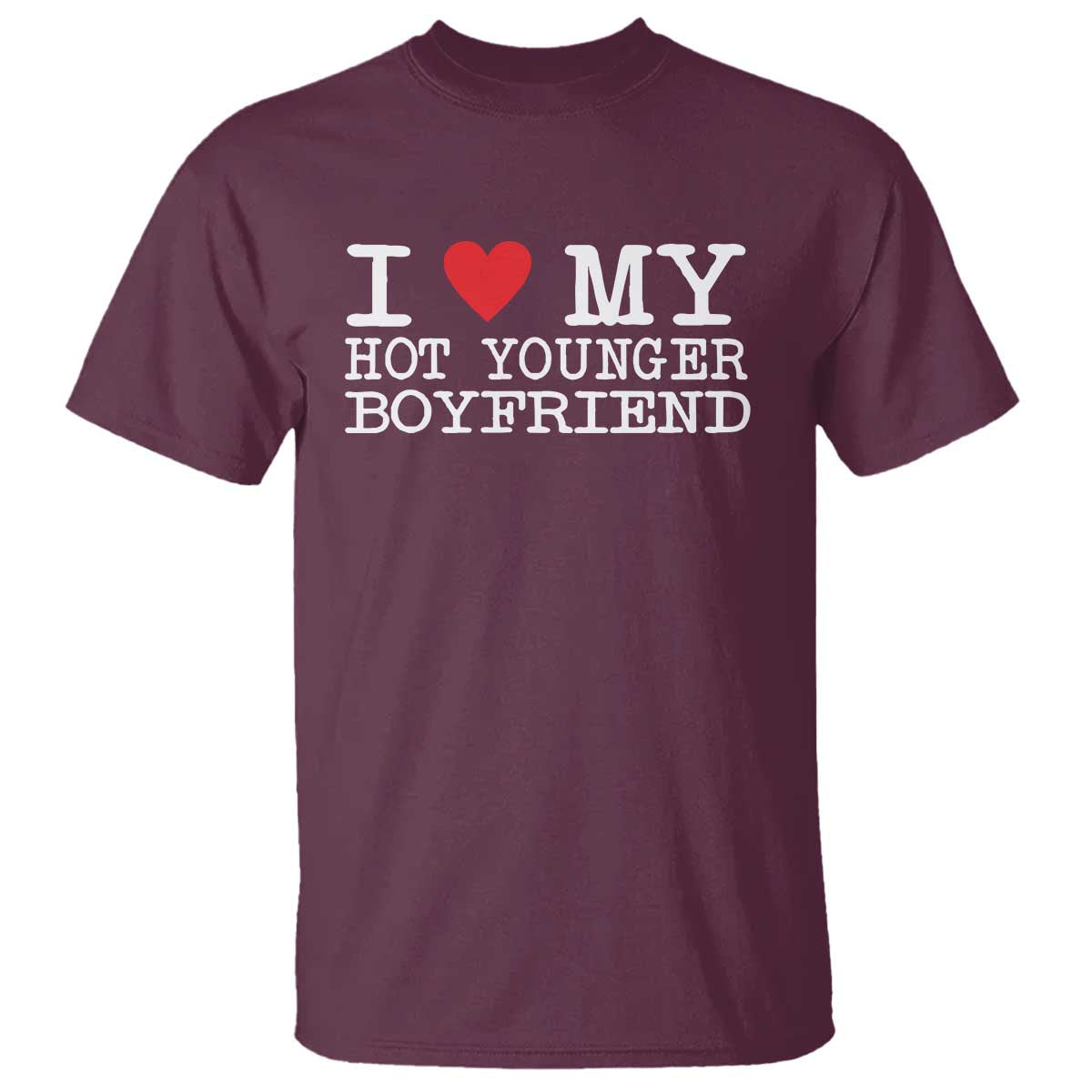 I Love My Hot Younger Boyfriend T Shirt - Wonder Print Shop
