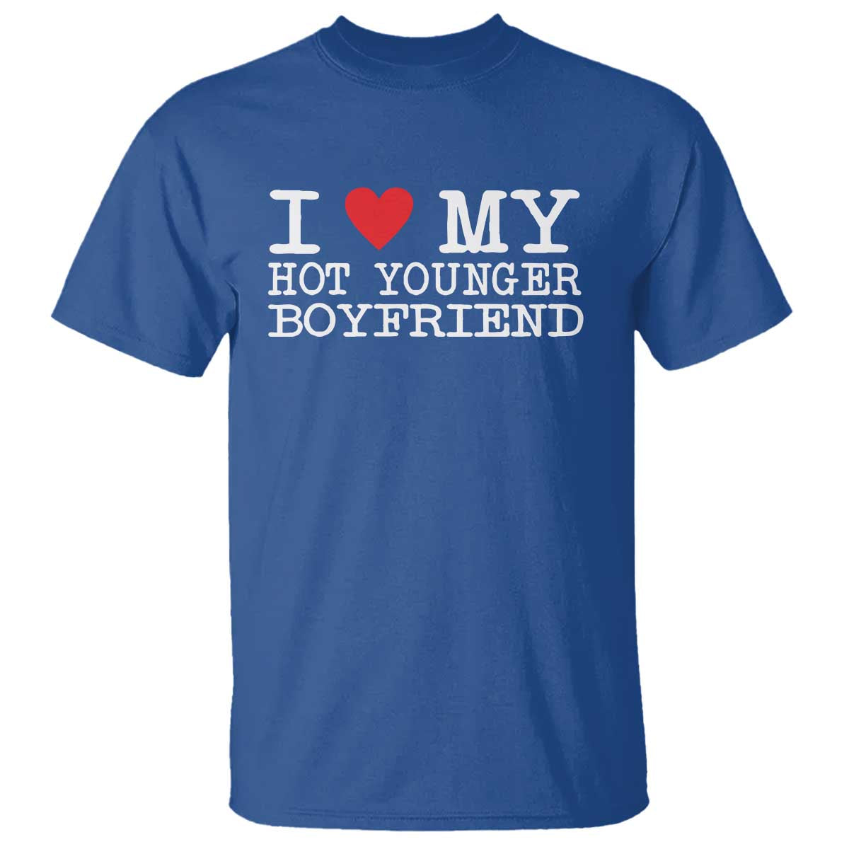 I Love My Hot Younger Boyfriend T Shirt - Wonder Print Shop