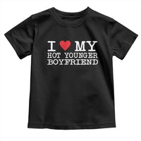 I Love My Hot Younger Boyfriend Toddler T Shirt - Wonder Print Shop