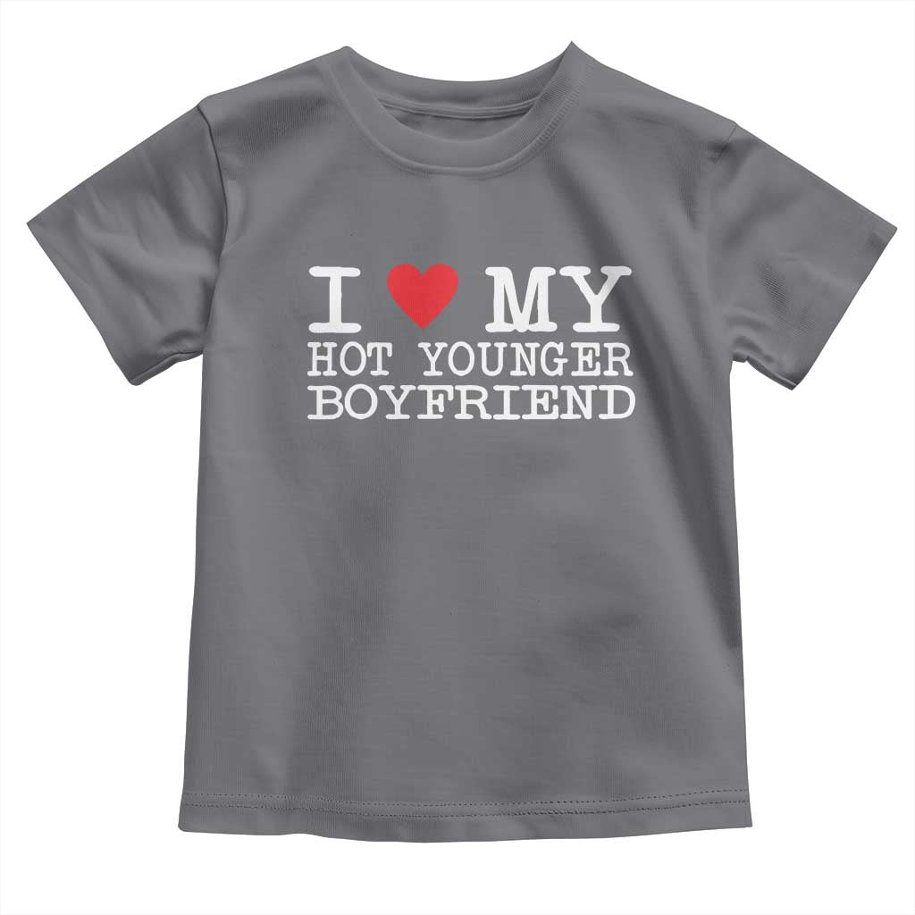 I Love My Hot Younger Boyfriend Toddler T Shirt - Wonder Print Shop
