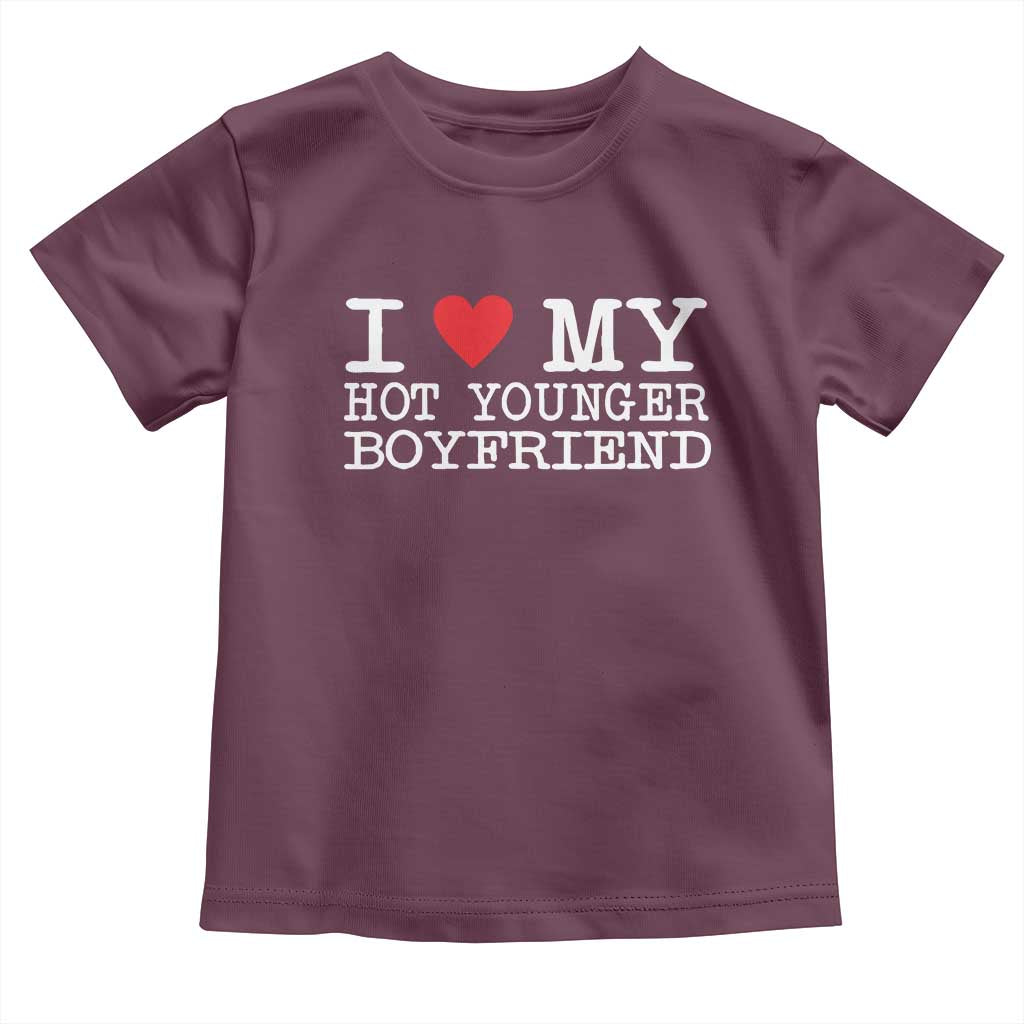 I Love My Hot Younger Boyfriend Toddler T Shirt - Wonder Print Shop