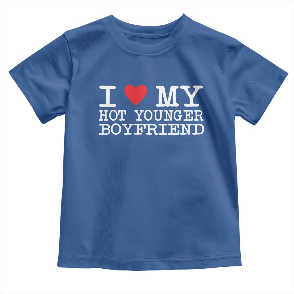 I Love My Hot Younger Boyfriend Toddler T Shirt - Wonder Print Shop