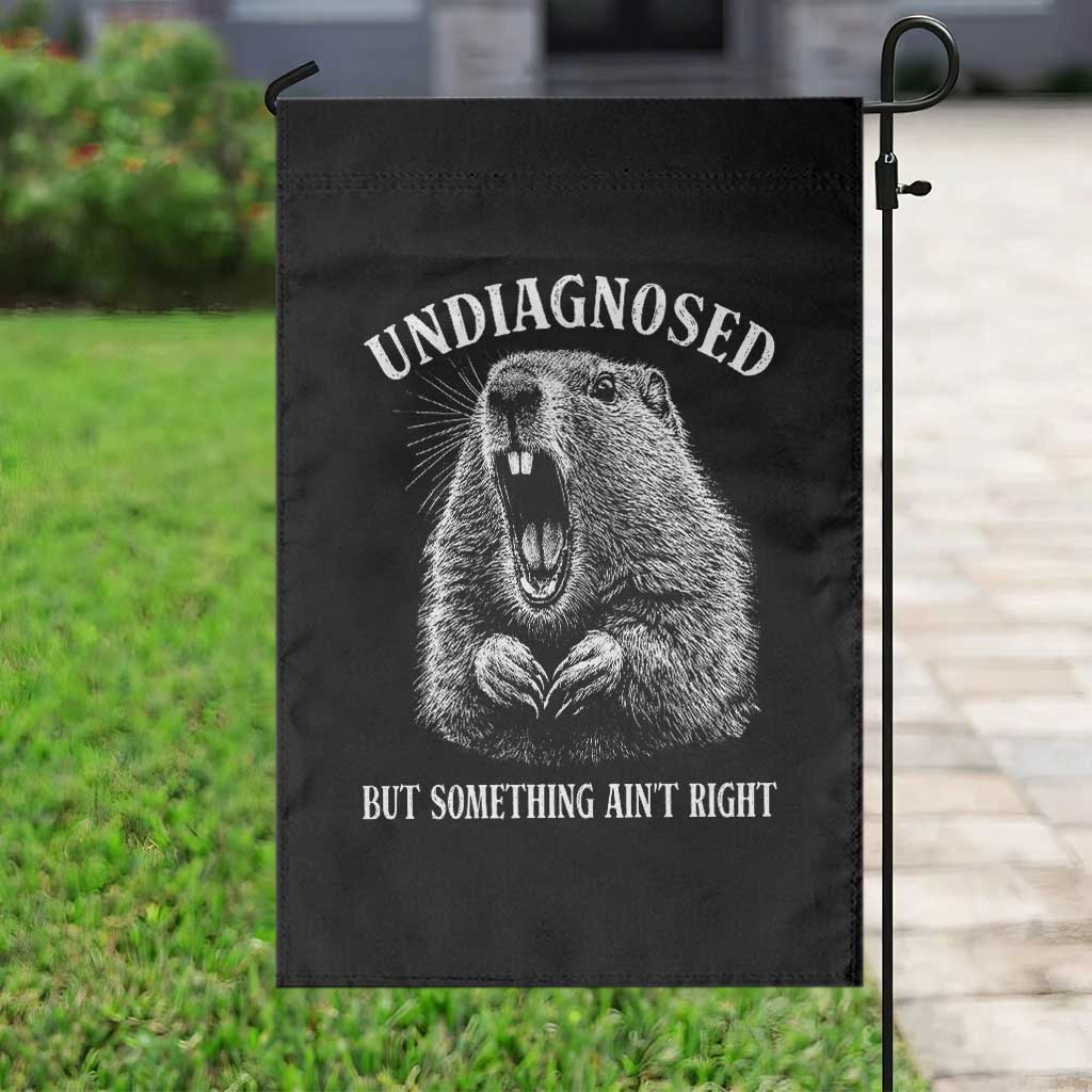 Funny Groundhog Meme Undiagnosed But Something Aint Right Garden Flag - Wonder Print Shop