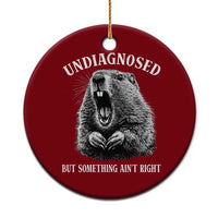 Funny Groundhog Meme Undiagnosed But Something Aint Right Ceramic Ornament - Wonder Print Shop