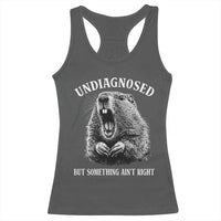 Funny Groundhog Meme Undiagnosed But Something Aint Right Racerback Tank Top - Wonder Print Shop