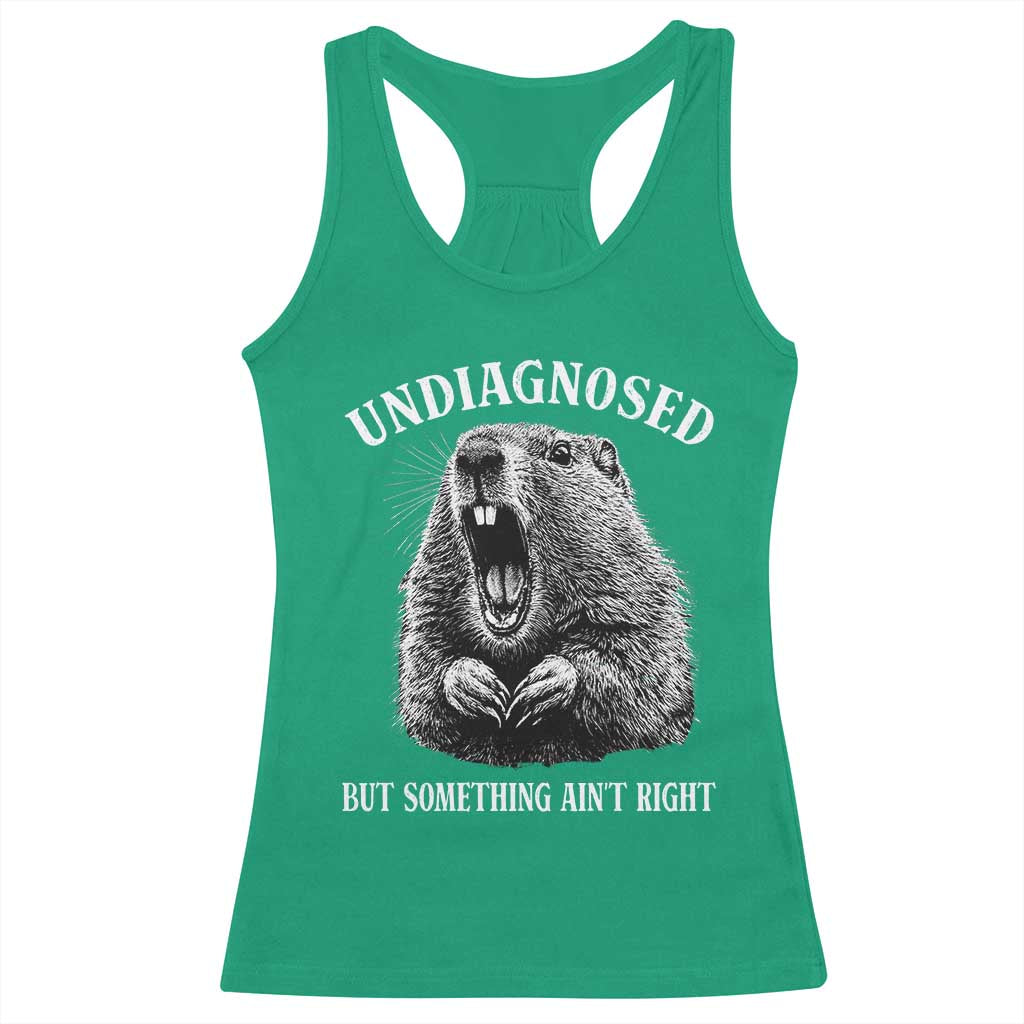 Funny Groundhog Meme Undiagnosed But Something Aint Right Racerback Tank Top - Wonder Print Shop