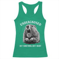 Funny Groundhog Meme Undiagnosed But Something Aint Right Racerback Tank Top - Wonder Print Shop