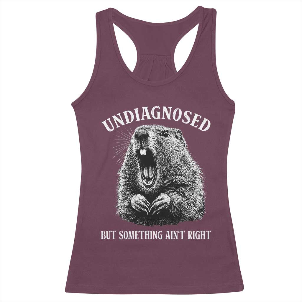 Funny Groundhog Meme Undiagnosed But Something Aint Right Racerback Tank Top - Wonder Print Shop