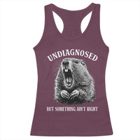 Funny Groundhog Meme Undiagnosed But Something Aint Right Racerback Tank Top - Wonder Print Shop