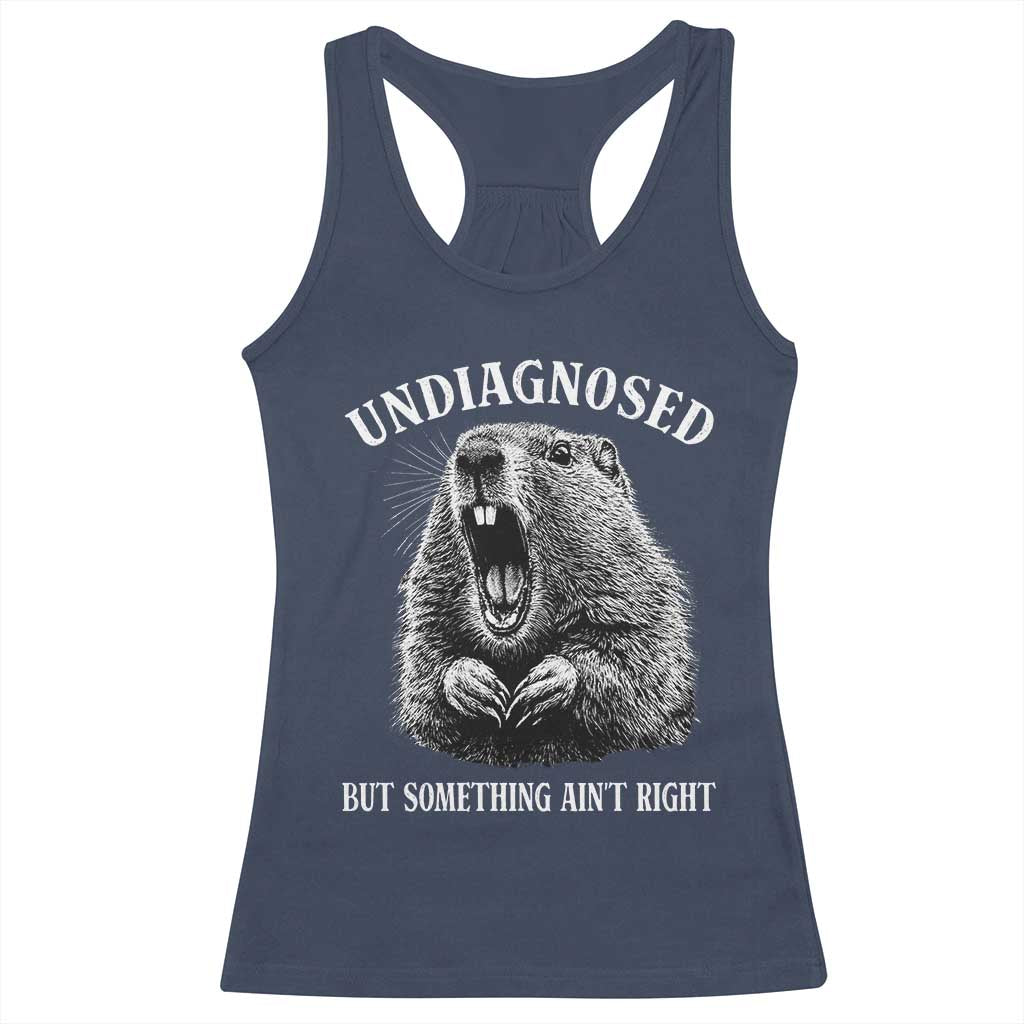 Funny Groundhog Meme Undiagnosed But Something Aint Right Racerback Tank Top - Wonder Print Shop