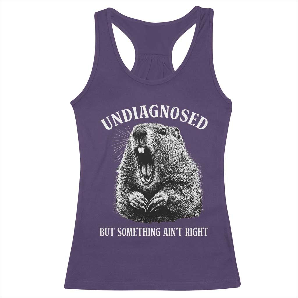 Funny Groundhog Meme Undiagnosed But Something Aint Right Racerback Tank Top - Wonder Print Shop