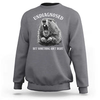 Funny Groundhog Meme Undiagnosed But Something Aint Right Sweatshirt - Wonder Print Shop