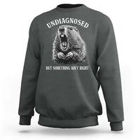 Funny Groundhog Meme Undiagnosed But Something Aint Right Sweatshirt - Wonder Print Shop