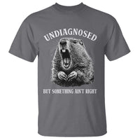 Funny Groundhog Meme Undiagnosed But Something Aint Right T Shirt - Wonder Print Shop