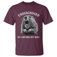 Funny Groundhog Meme Undiagnosed But Something Aint Right T Shirt - Wonder Print Shop