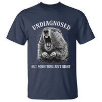 Funny Groundhog Meme Undiagnosed But Something Aint Right T Shirt - Wonder Print Shop
