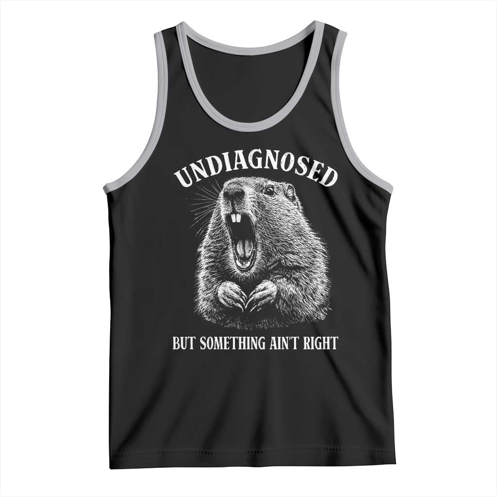 Funny Groundhog Meme Undiagnosed But Something Aint Right Tank Top - Wonder Print Shop