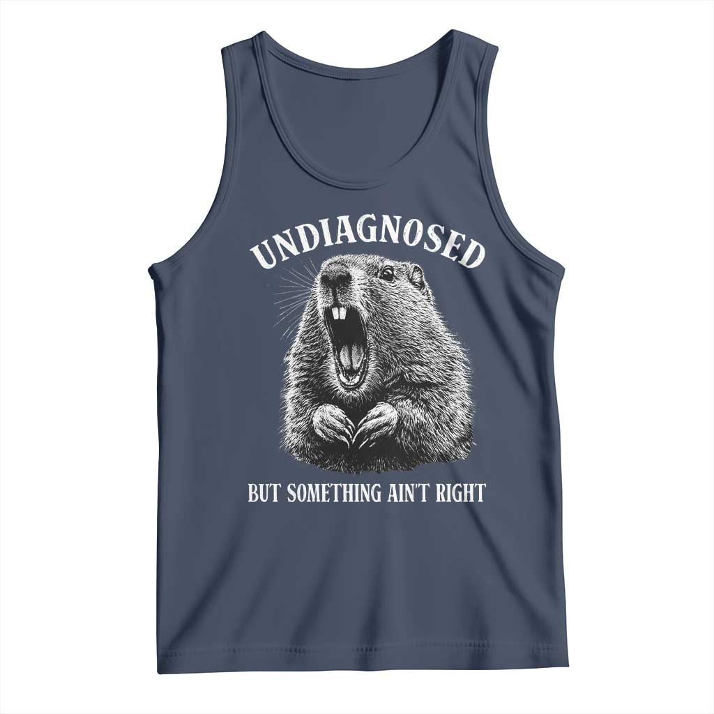 Funny Groundhog Meme Undiagnosed But Something Aint Right Tank Top - Wonder Print Shop