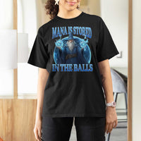 Funny Wizard T Shirt For Women Mana is Stored in The Balls Magician Sorcerer Witcher - Wonder Print Shop