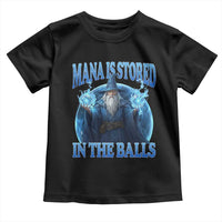 Funny Wizard Toddler T Shirt Mana is Stored in The Balls Magician Sorcerer Witcher - Wonder Print Shop