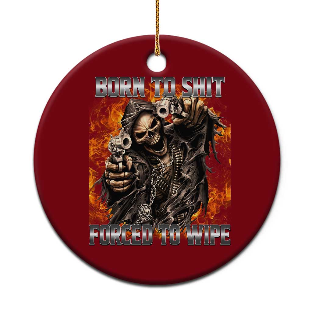 Funny Evil Skeleton Meme Ceramic Ornament Born to Shit Forced to Wipe - Wonder Print Shop
