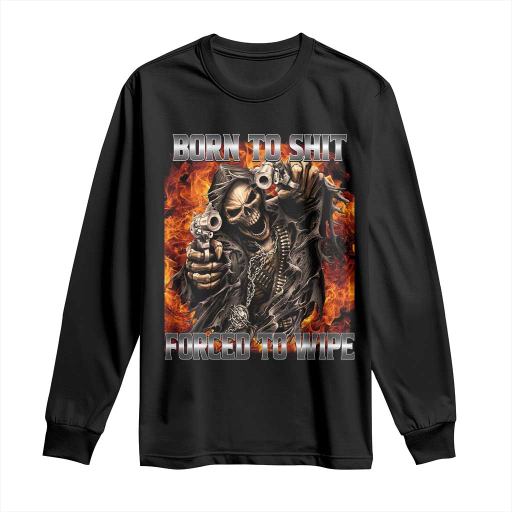 Funny Evil Skeleton Meme Long Sleeve Shirt Born to Shit Forced to Wipe - Wonder Print Shop