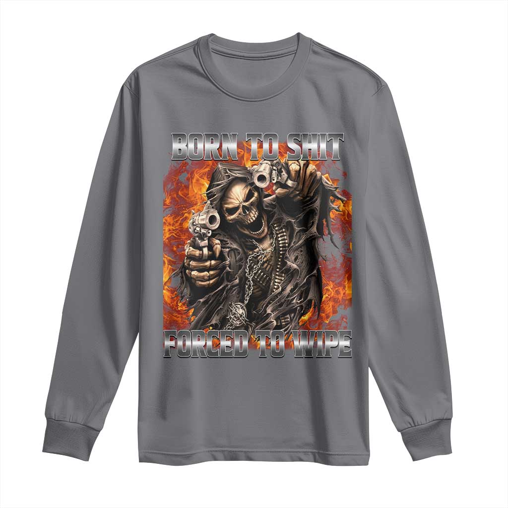 Funny Evil Skeleton Meme Long Sleeve Shirt Born to Shit Forced to Wipe - Wonder Print Shop