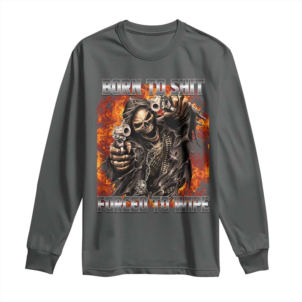 Funny Evil Skeleton Meme Long Sleeve Shirt Born to Shit Forced to Wipe - Wonder Print Shop