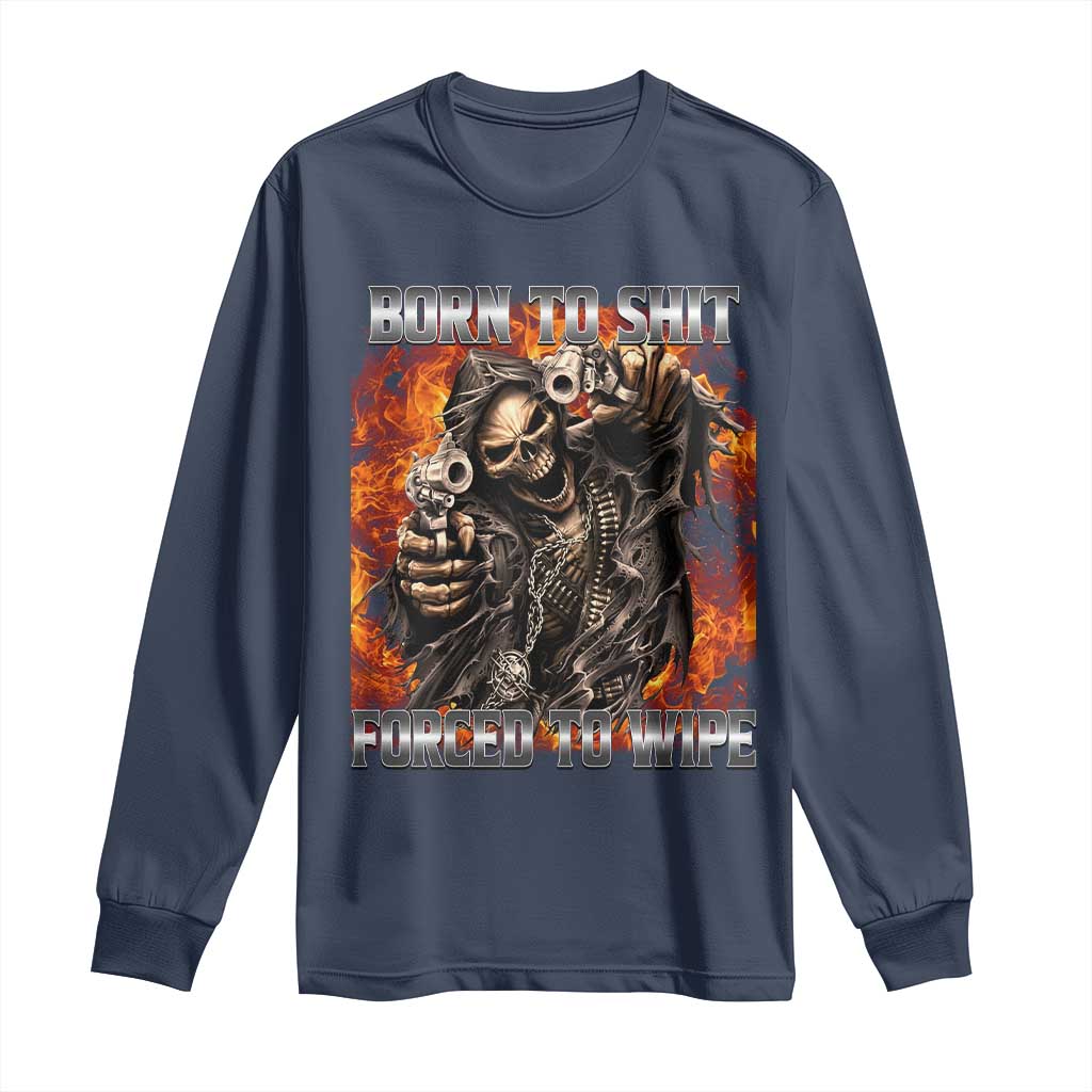 Funny Evil Skeleton Meme Long Sleeve Shirt Born to Shit Forced to Wipe - Wonder Print Shop