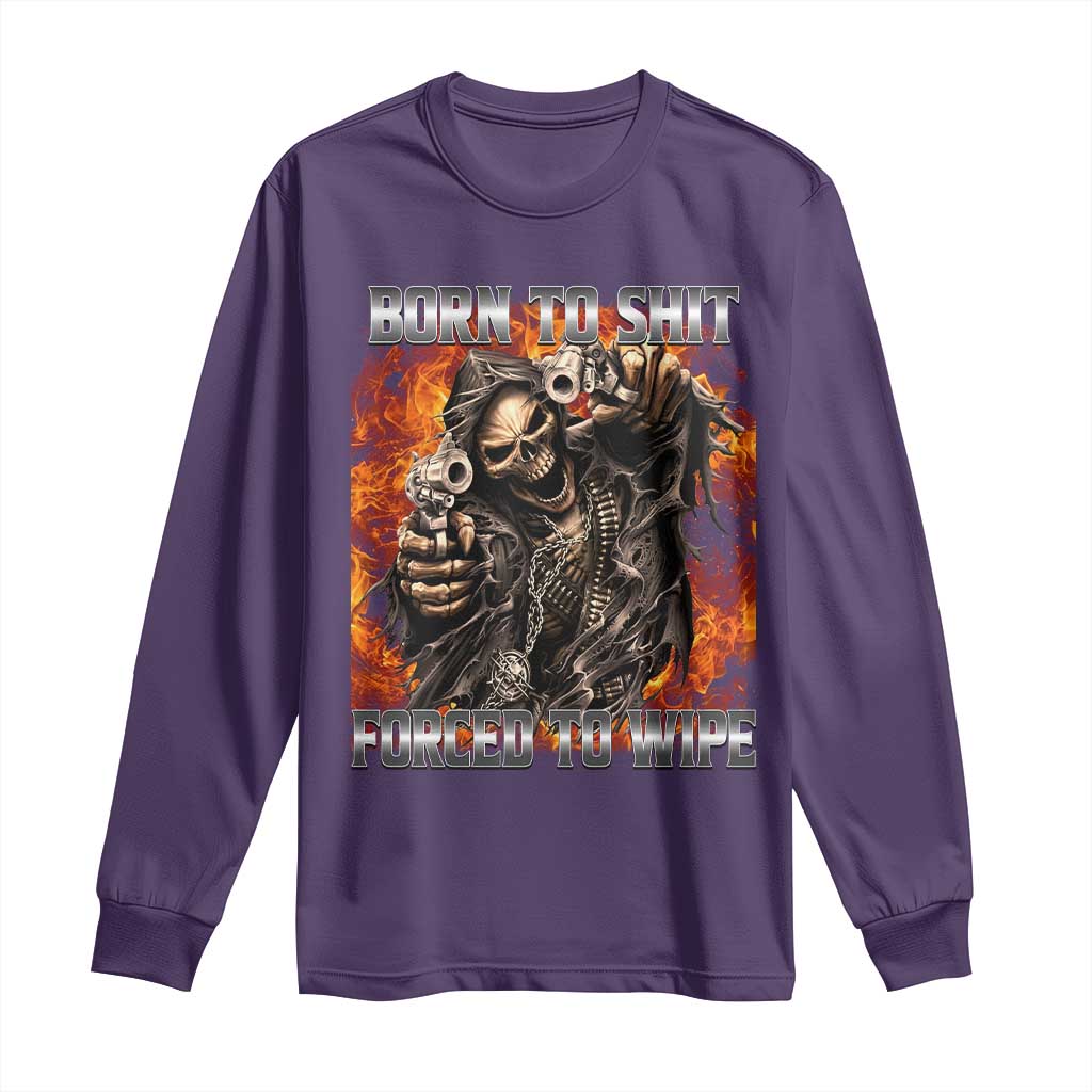 Funny Evil Skeleton Meme Long Sleeve Shirt Born to Shit Forced to Wipe - Wonder Print Shop
