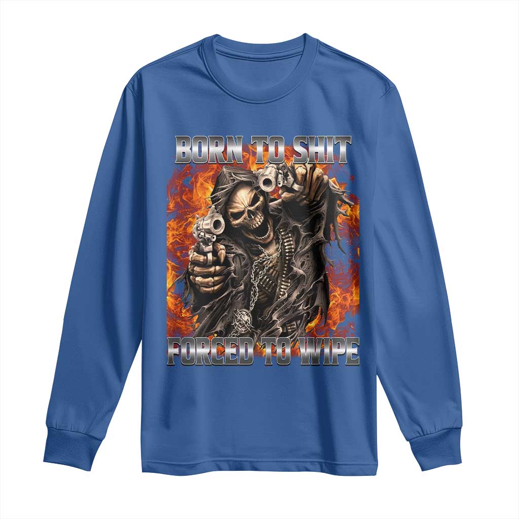 Funny Evil Skeleton Meme Long Sleeve Shirt Born to Shit Forced to Wipe - Wonder Print Shop