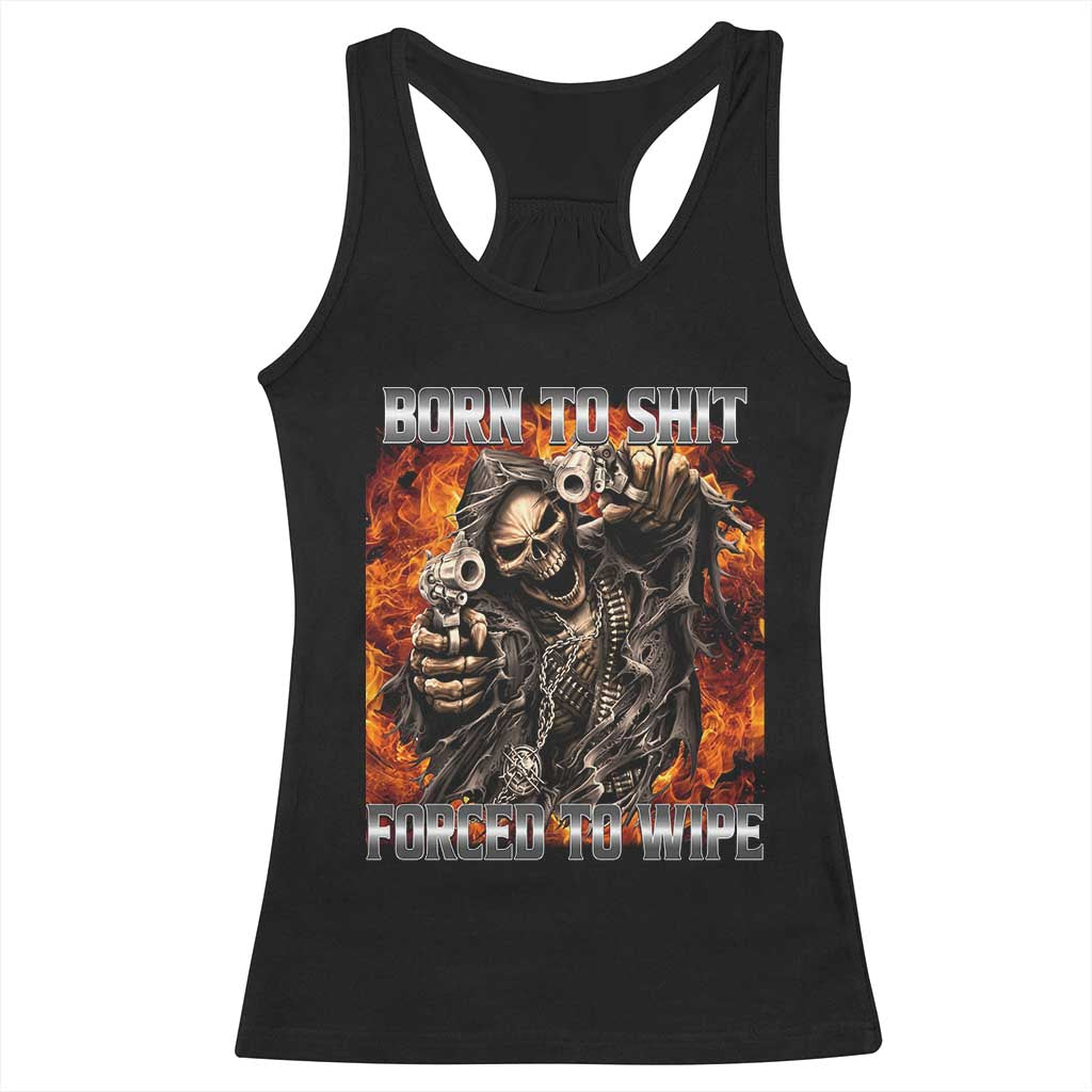 Funny Evil Skeleton Meme Racerback Tank Top Born to Shit Forced to Wipe - Wonder Print Shop