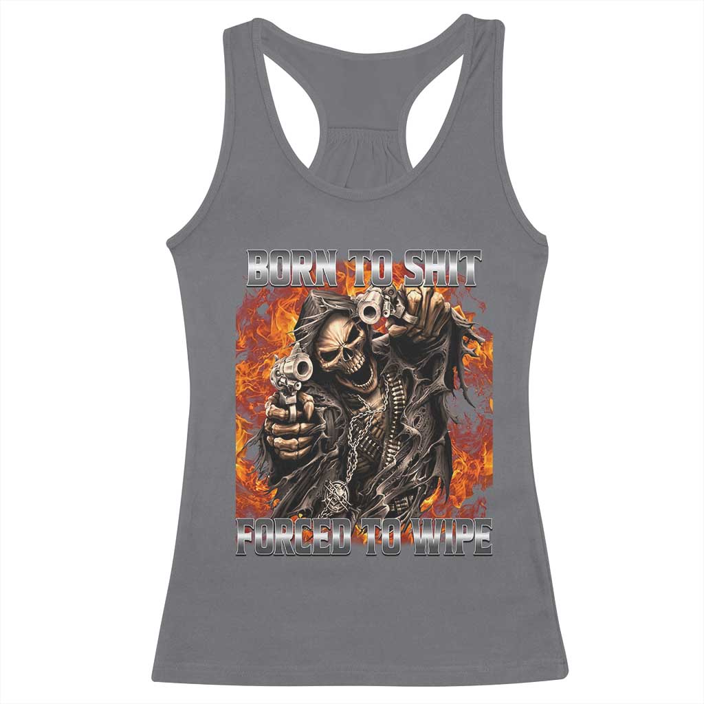 Funny Evil Skeleton Meme Racerback Tank Top Born to Shit Forced to Wipe - Wonder Print Shop