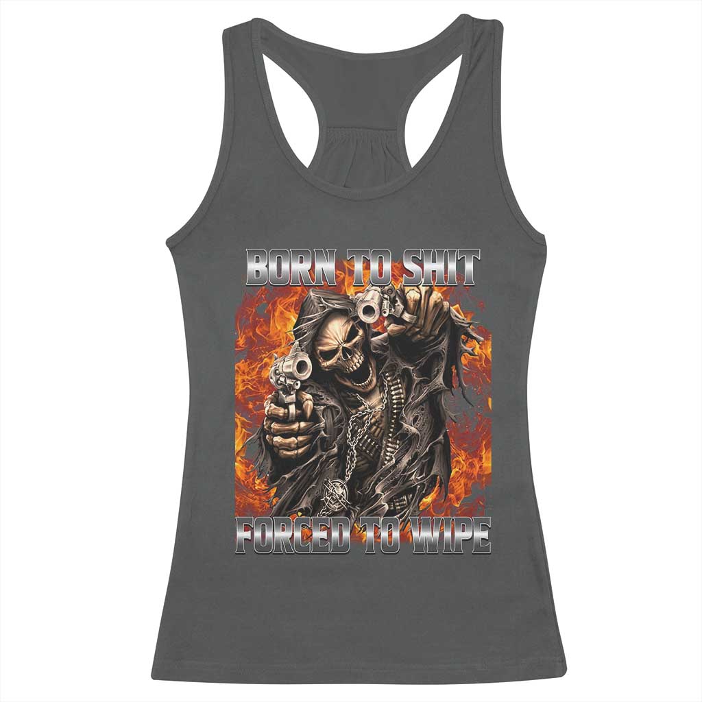 Funny Evil Skeleton Meme Racerback Tank Top Born to Shit Forced to Wipe - Wonder Print Shop