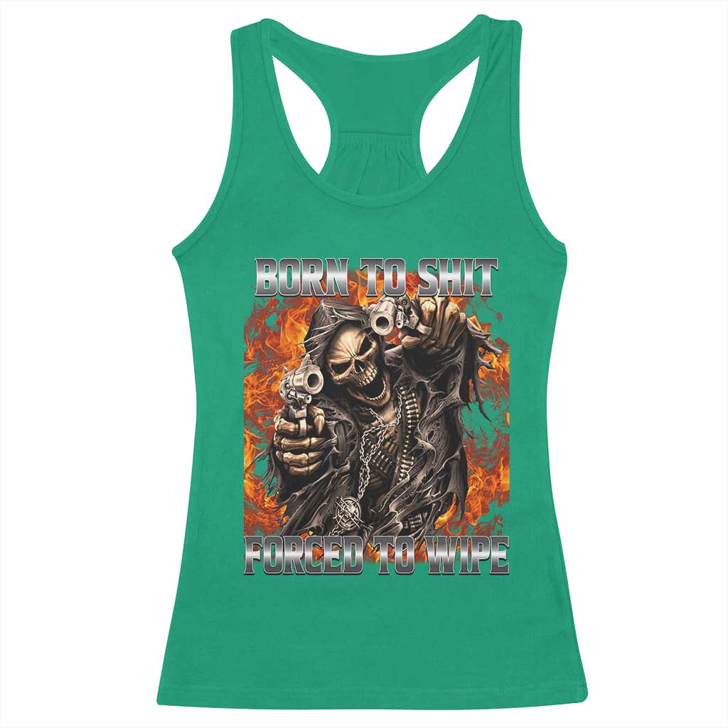 Funny Evil Skeleton Meme Racerback Tank Top Born to Shit Forced to Wipe - Wonder Print Shop