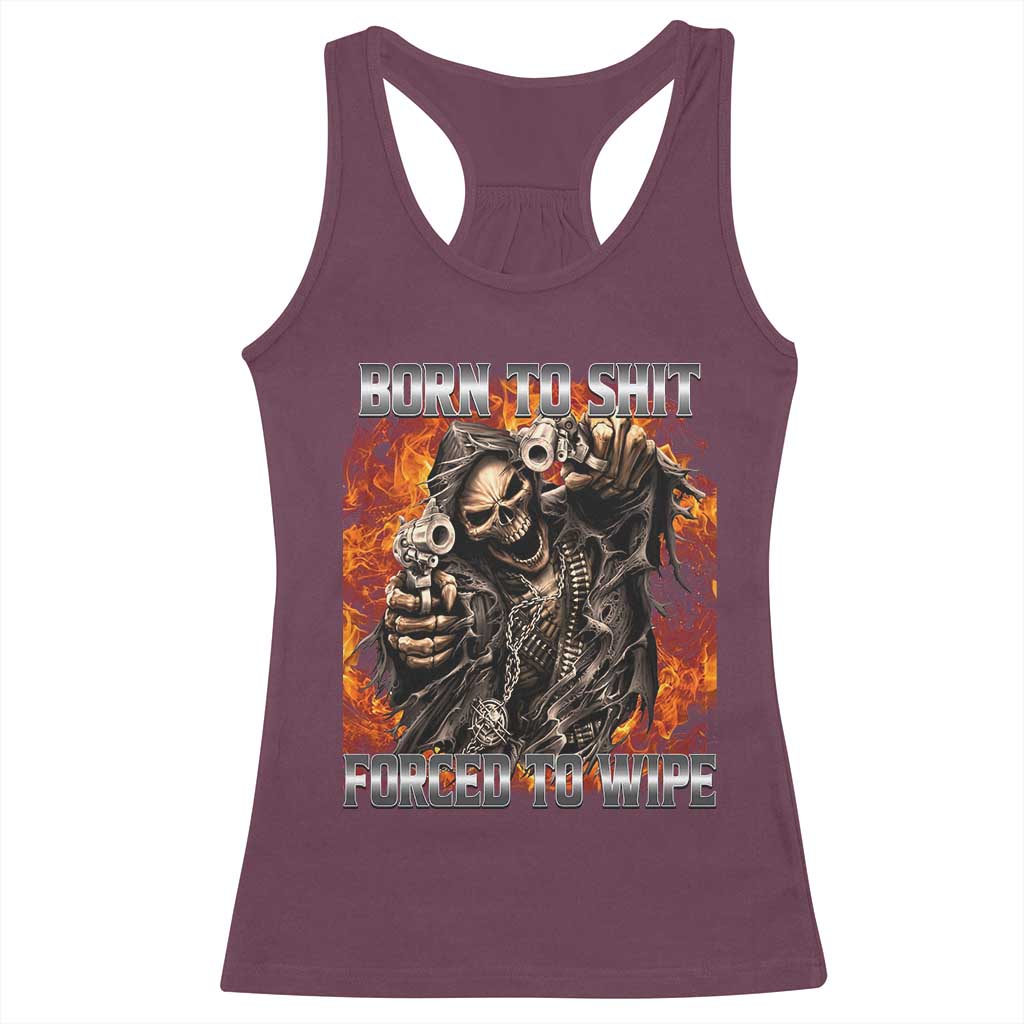 Funny Evil Skeleton Meme Racerback Tank Top Born to Shit Forced to Wipe - Wonder Print Shop