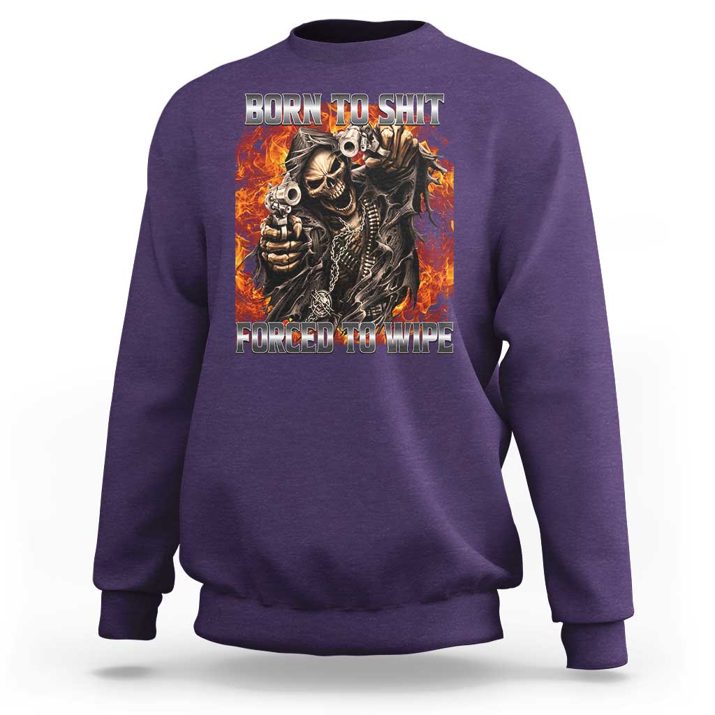 Funny Evil Skeleton Meme Sweatshirt Born to Shit Forced to Wipe - Wonder Print Shop