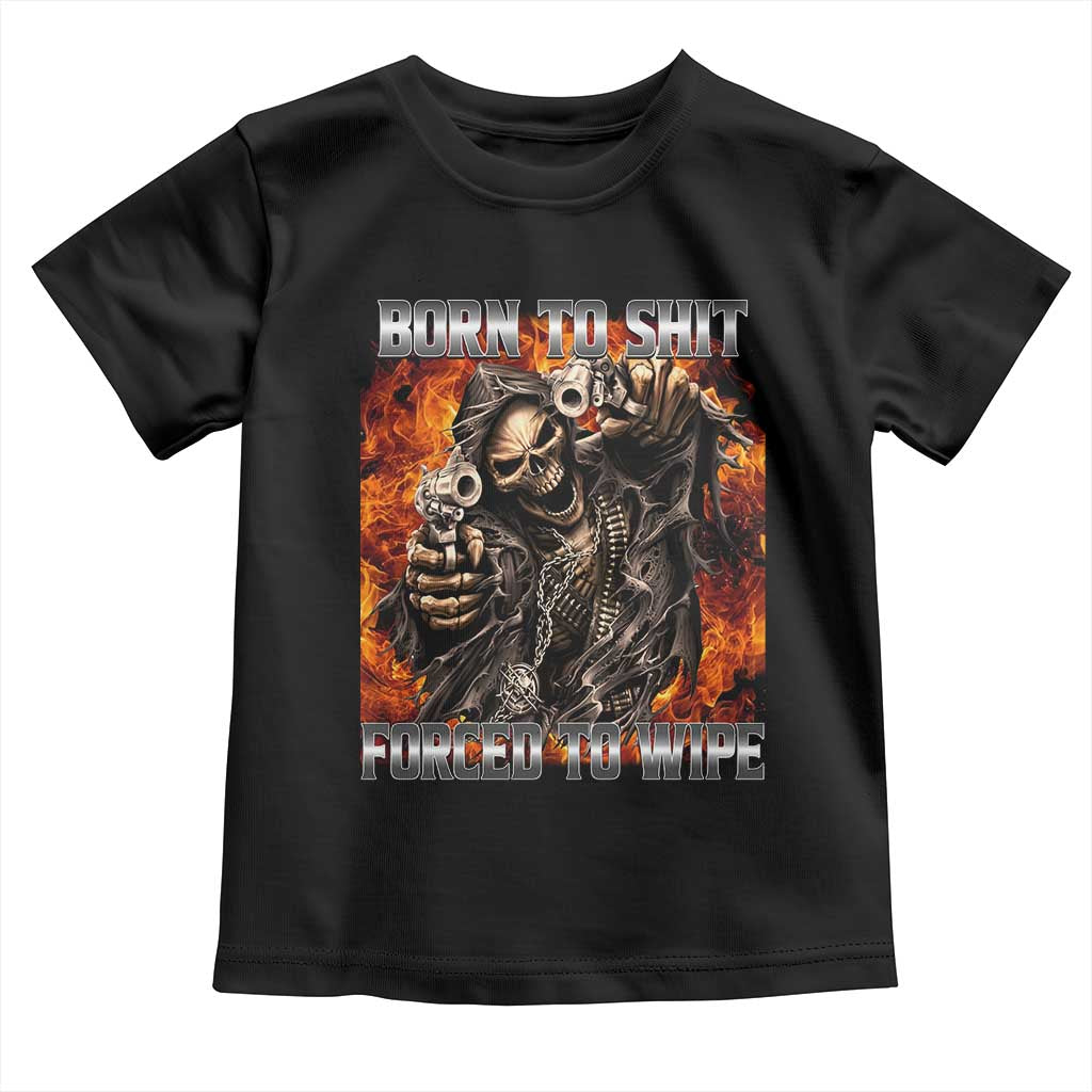 Funny Evil Skeleton Meme Toddler T Shirt Born to Shit Forced to Wipe - Wonder Print Shop