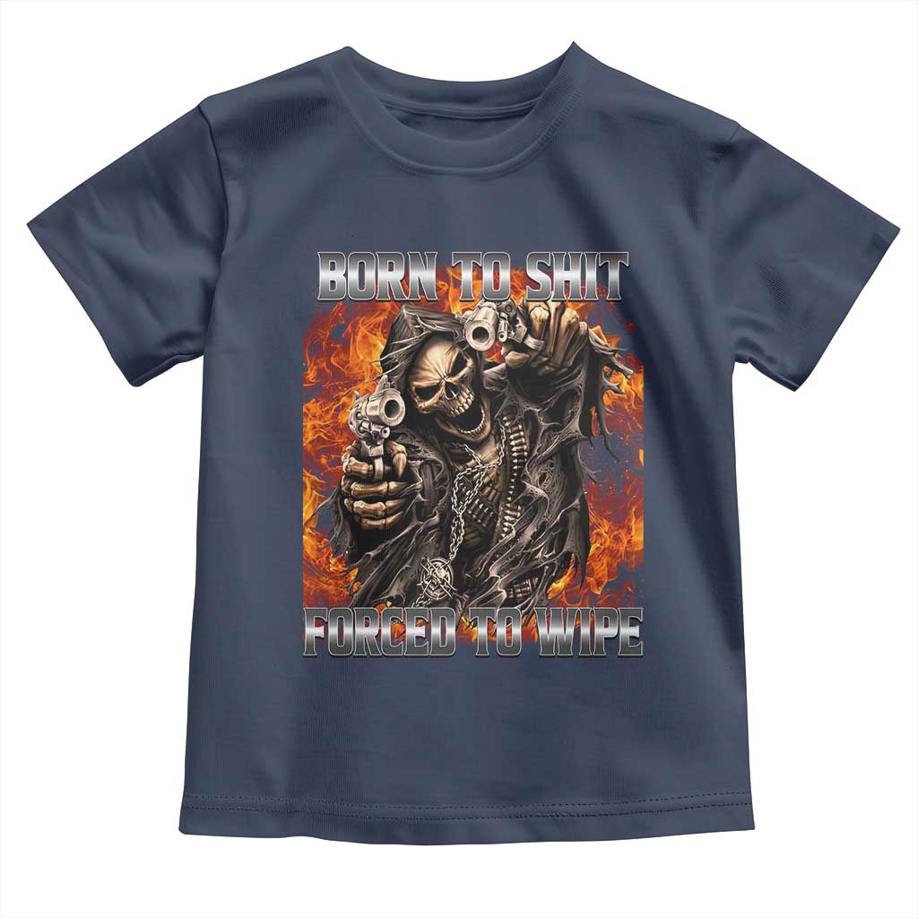 Funny Evil Skeleton Meme Toddler T Shirt Born to Shit Forced to Wipe - Wonder Print Shop