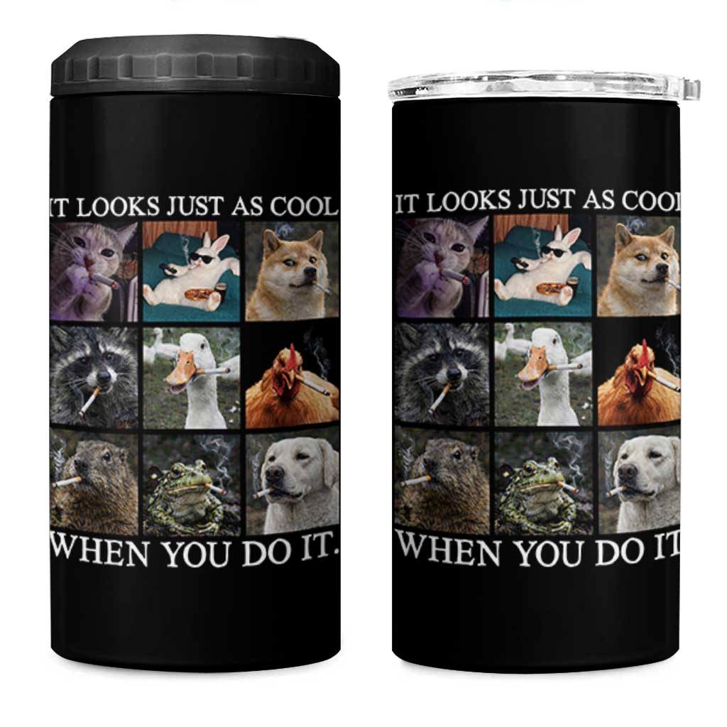 Animals Smoking Cigarettes Meme 4 in 1 Can Cooler Tumbler It Looks Just as Cool When You Do It - Wonder Print Shop