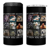 Animals Smoking Cigarettes Meme 4 in 1 Can Cooler Tumbler It Looks Just as Cool When You Do It - Wonder Print Shop