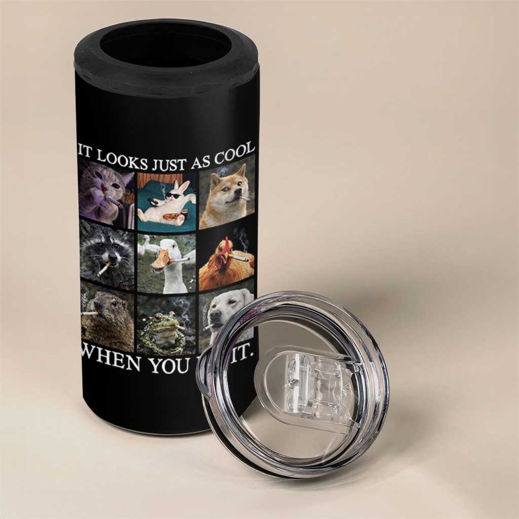 Animals Smoking Cigarettes Meme 4 in 1 Can Cooler Tumbler It Looks Just as Cool When You Do It - Wonder Print Shop