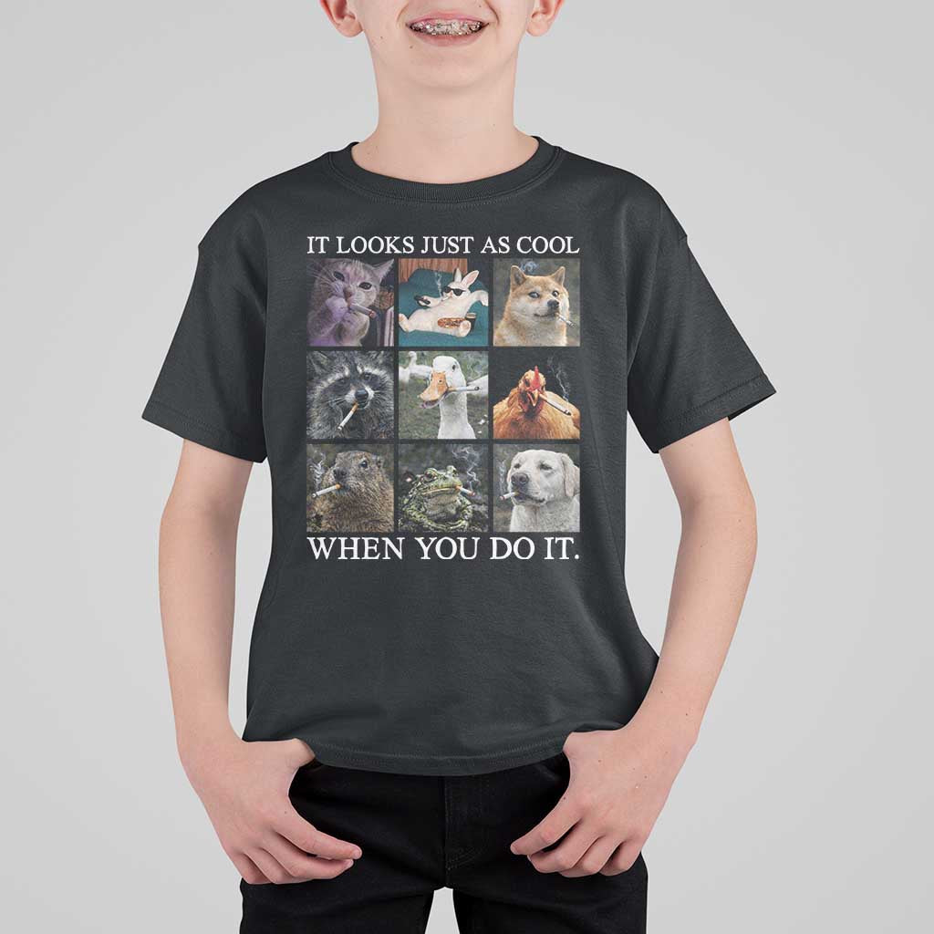 Animals Smoking Cigarettes Meme T Shirt For Kid It Looks Just as Cool When You Do It - Wonder Print Shop