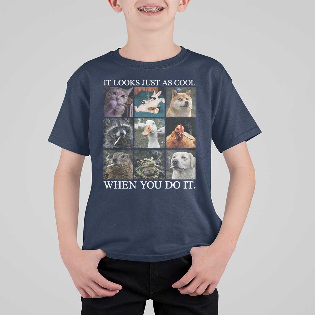 Animals Smoking Cigarettes Meme T Shirt For Kid It Looks Just as Cool When You Do It - Wonder Print Shop