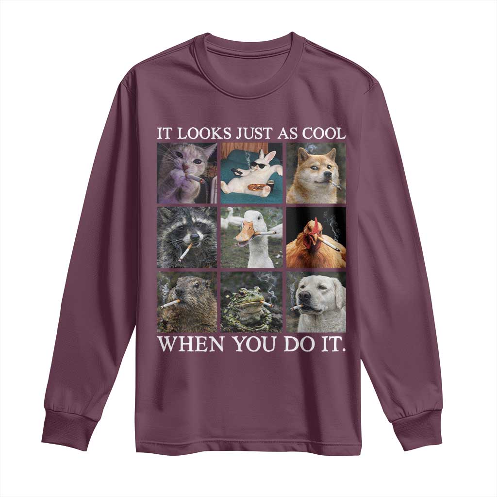Animals Smoking Cigarettes Meme Long Sleeve Shirt It Looks Just as Cool When You Do It - Wonder Print Shop