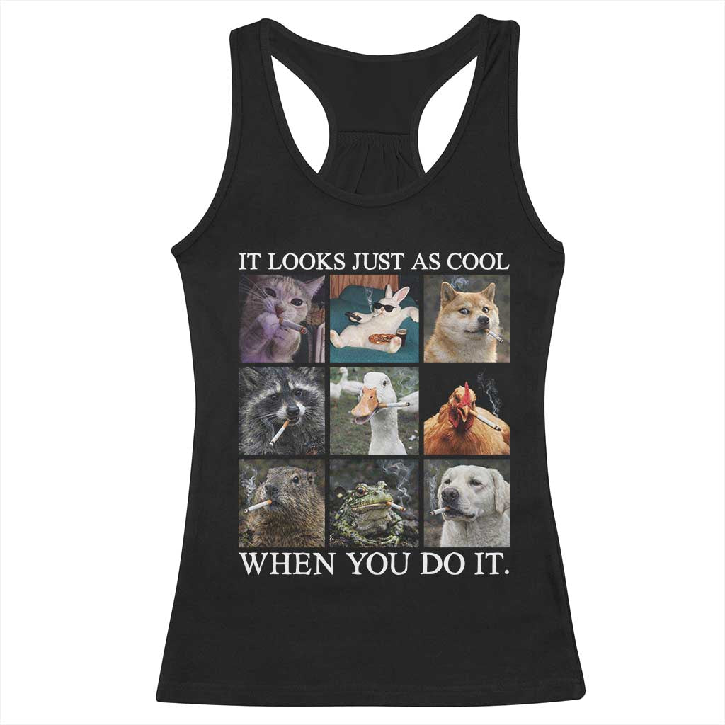 Animals Smoking Cigarettes Meme Racerback Tank Top It Looks Just as Cool When You Do It - Wonder Print Shop