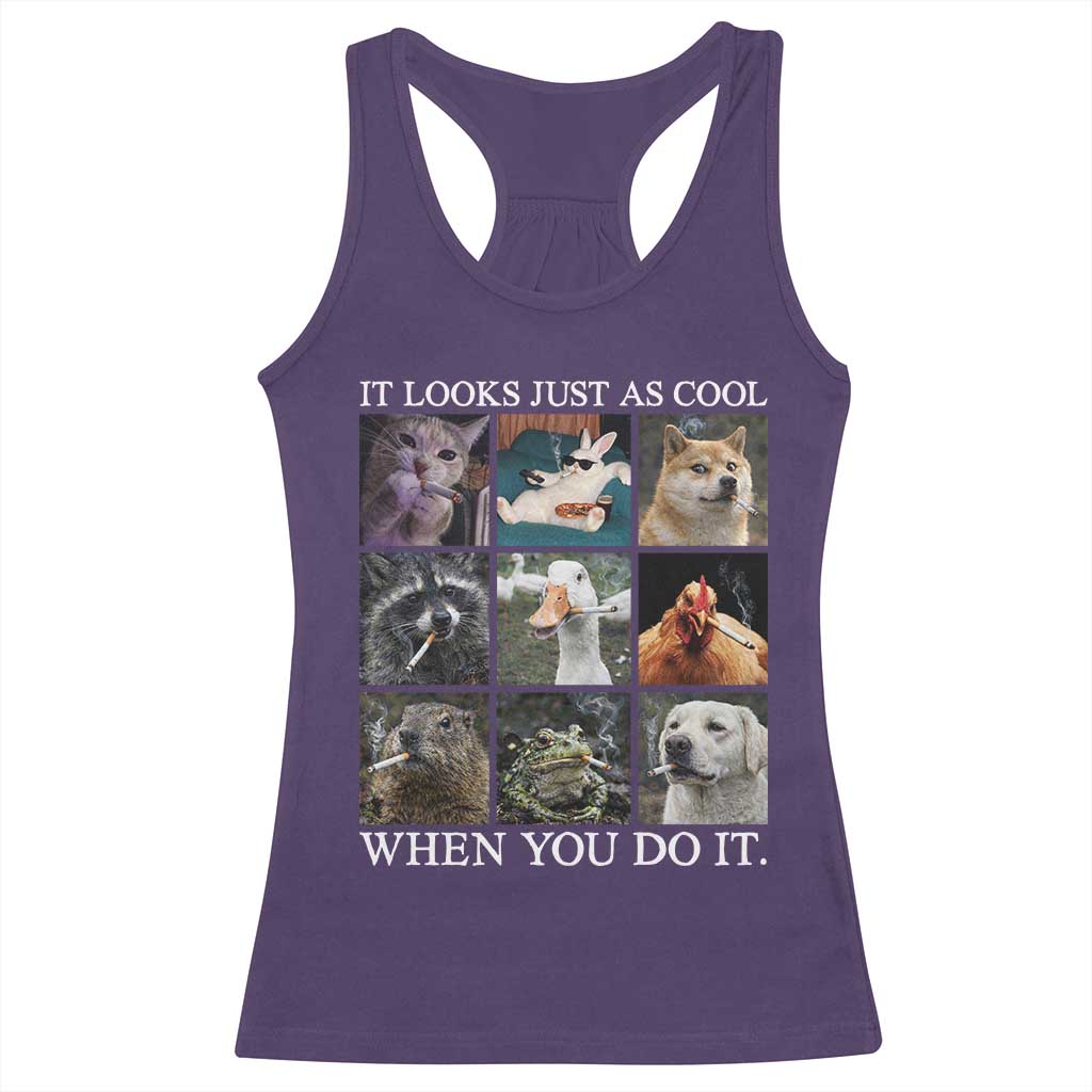 Animals Smoking Cigarettes Meme Racerback Tank Top It Looks Just as Cool When You Do It - Wonder Print Shop