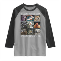 Animals Smoking Cigarettes Meme Raglan Shirt It Looks Just as Cool When You Do It - Wonder Print Shop