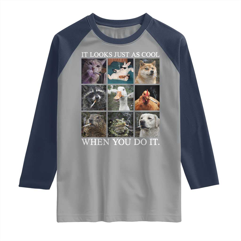 Animals Smoking Cigarettes Meme Raglan Shirt It Looks Just as Cool When You Do It - Wonder Print Shop